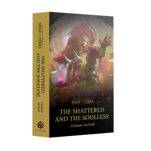 SIEGE OF TERRA: THE SHATTERED AND THE SOULLESS (PAPERBACK)